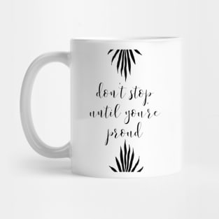 DON'T STOP UNTIL YOU'RE PROUD Mug